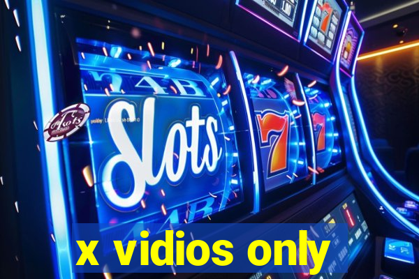 x vidios only